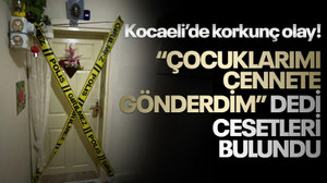 Kocaeli'de korkunç olay! "Çocuklarımı cennete gönderdim" dedi, cesetleri bulundu!