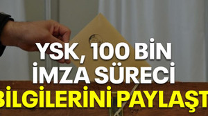 YSK, 100 bin imza süreci bilgilerini paylaştı