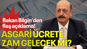 Bakan Bilgin'den flaş açıklama! Asgari ücrete zam gelecek mi?