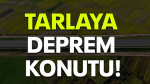Tarlaya deprem konutu!