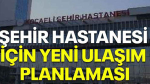 Şehir hastanesi için yeni ulaşım planlaması