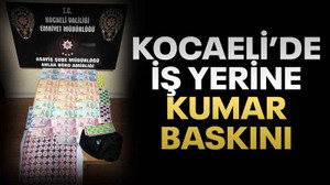 Kocaeli'de iş yerine kumar baskını!