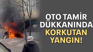 Oto tamir dükkanında korkutan yangın!