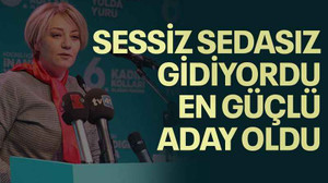 SESSİZ SEDASIZ GİDİYORDU, EN GÜÇLÜ ADAY OLDU