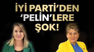 İYİ Parti'den 'Pelin'lere şok!