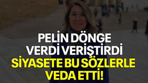 Pelin Dönge verdi veriştirdi, siyasete bu sözlerle veda etti!