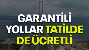 Garantili yollar tatilde de ücretli
