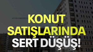Konut satışlarında sert düşüş!