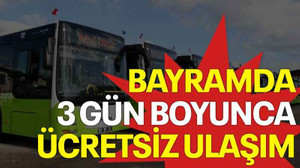 Bayramda 3 gün boyunca ücretsiz ulaşım