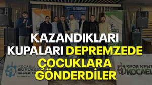 Kazandıkları kupaları depremzede çocuklara gönderdiler
