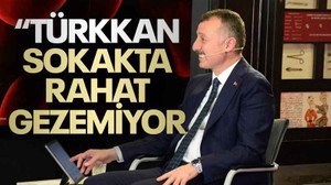 Büyükakın: Türkkan, sokakta rahat gezemiyor