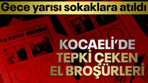 Gece yarısı sokaklara atıldı, Kocaeli'de tepki çeken broşürler!