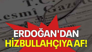Erdoğan'dan Hizbullahçıya af!