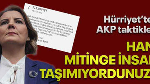 Hürriyet’ten AKP taktikleri, Hani mitinge insan taşımıyordunuz?