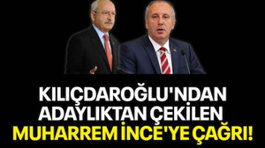 Kılıçdaroğlu'ndan, adaylıktan çekilen Muharrem İnce'ye çağrı!