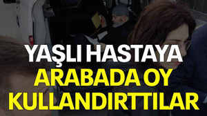 Yaşlı hastaya arabada oy kullandırttılar