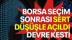 Borsa seçim sonrası sert düşüşle açıldı devre kesti