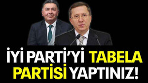 İYİ Parti’yi tabela partisi yaptınız!