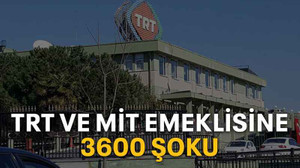 TRT ve MİT emeklisine 3600 şoku