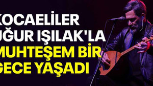 Kocaeliler Uğur Işılak'la muhteşem bir gece yaşadı