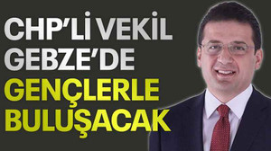 CHP’li vekil Gebze’de gençlerle buluşacak