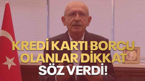 Kredi kartı borcu olanlar dikkat, Kılıçdaroğlu, söz verdi!