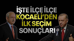 İşte ilçe ilçe Kocaeli’den ilk seçim sonuçları