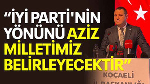 Acur: İYİ Parti'nin yönünü aziz milletimiz belirleyecektir