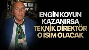 Engin Koyun kazanırsa teknik direktör o isim olacak