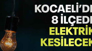 Kocaeli’de 8 ilçede elektrik kesilecek