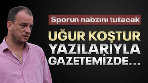 Uğur Koştur, yazılarıyla gazetemizde...