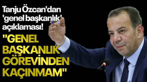 Tanju Özcan'dan 'genel başkanlık' açıklaması! "GENEL BAŞKANLIK GÖREVİNDEN KAÇINMAM"