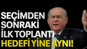 Seçimden sonraki ilk toplantı, hedefi yine aynı!