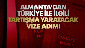 Almanya’dan Türkiye ile ilgili tartışma yaratacak vize adımı