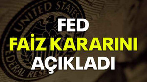 Fed faiz kararını açıkladı