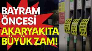 Bayram öncesi akaryakıta büyük zam!
