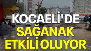 Kocaeli'de sağanak etkili oluyor
