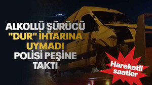 Alkollü sürücü "Dur" ihtarına uymadı polisi peşine taktı