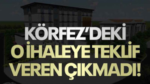Körfez’deki o ihaleye teklif veren çıkmadı!