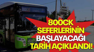 800CK seferlerinin başlayacağı tarih açıklandı!