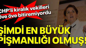 CHP'li kiralık vekilleri öve öve bitiremiyordu, şimdi en büyük pişmanlığı olmuş!