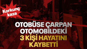 Otobüse çarpan otomobildeki 3 kişi hayatını kaybetti