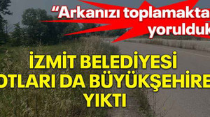 “Arkanızı toplamaktan yorulduk” İzmit Belediyesi otları da Büyükşehire yıktı