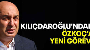 Kılıçdaroğlu'ndan Özkoç’a yeni görev!