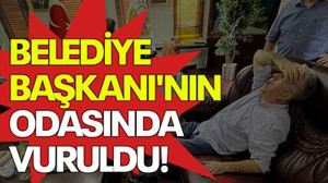Belediye Başkanı'nın odasında vuruldu!