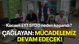 Kocaeli EYT SYDD neden kapandı? Çağlayan: Mücadelemiz devam edecek!