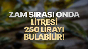 Zam sırası onda, litresi 250 lirayı bulabilir!