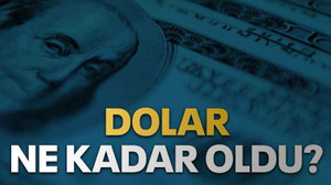 Dolar ne kadar oldu?