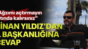 "Ağzımı açtırmayın altında kalırsınız", Sinan Yıldız'dan il başkanlığına cevap