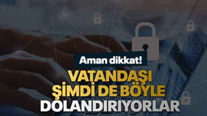 Vatandaşı şimdi de böyle dolandırıyorlar